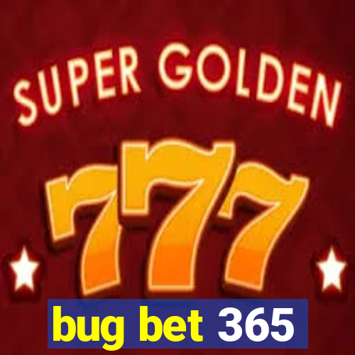 bug bet 365